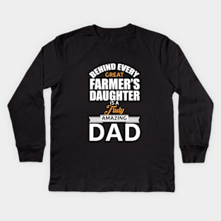 Behind Every Farmers Daughter Is a Truly Amazing Dad Kids Long Sleeve T-Shirt